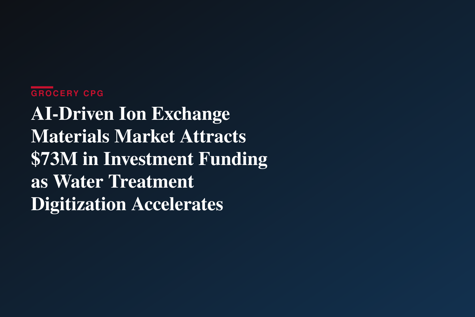 AI-Driven Ion Exchange Materials Market Attracts $73M in Investment Funding as Water Treatment Digitization Accelerates