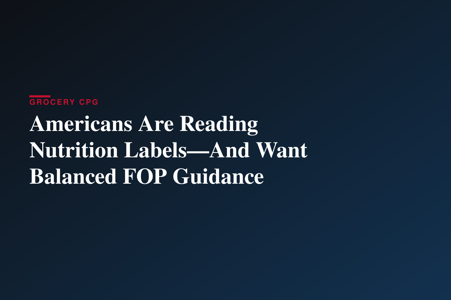 Americans Are Reading The Nutrition Label — And Seeking A Balanced Approach To Front-of-Package Labeling Guidance