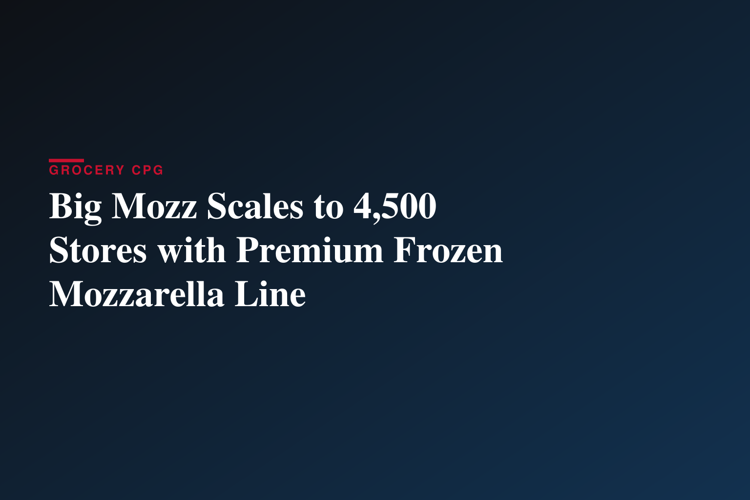 Big Mozz Scales to 4,500 Stores with Premium Frozen Mozzarella Line