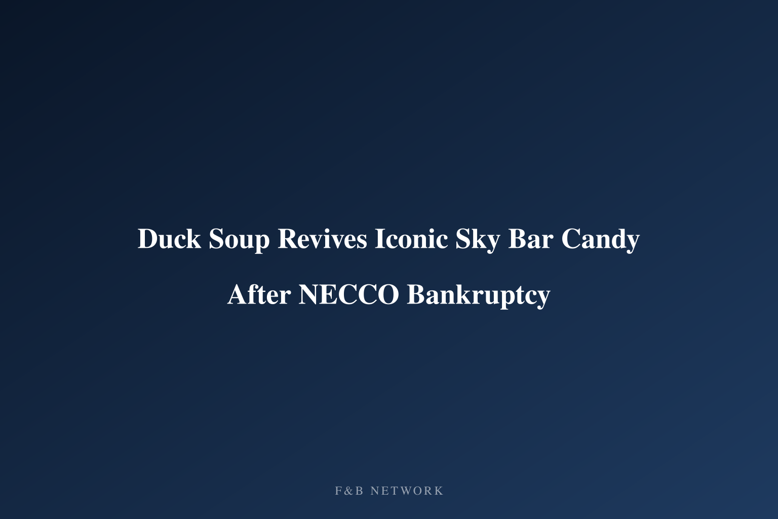 Duck Soup Revives Iconic Sky Bar Candy After NECCO Bankruptcy