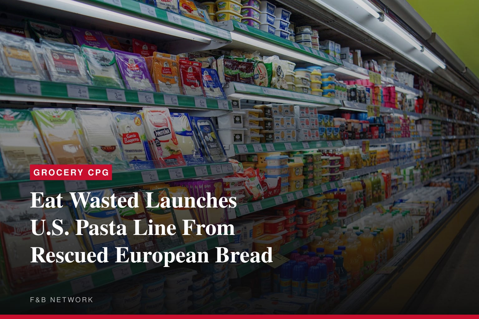 Eat Wasted Launches U.S. Pasta Line From Rescued European Bread
