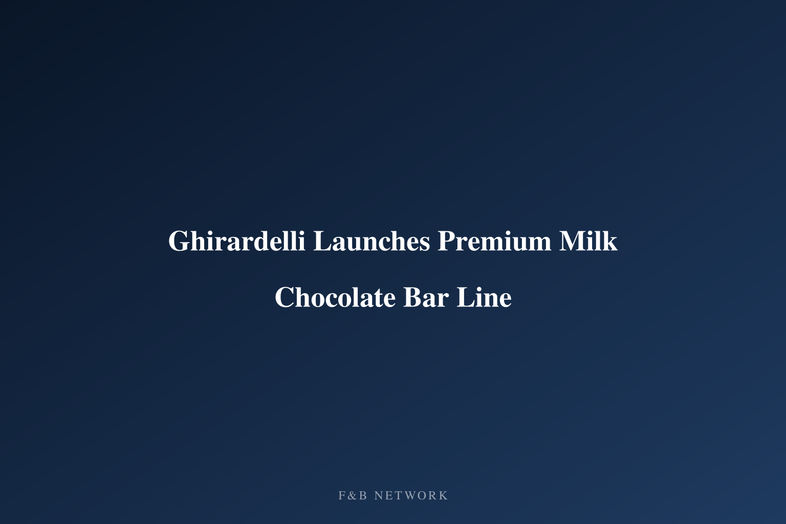 Ghirardelli Launches Premium Milk Chocolate Bar Line