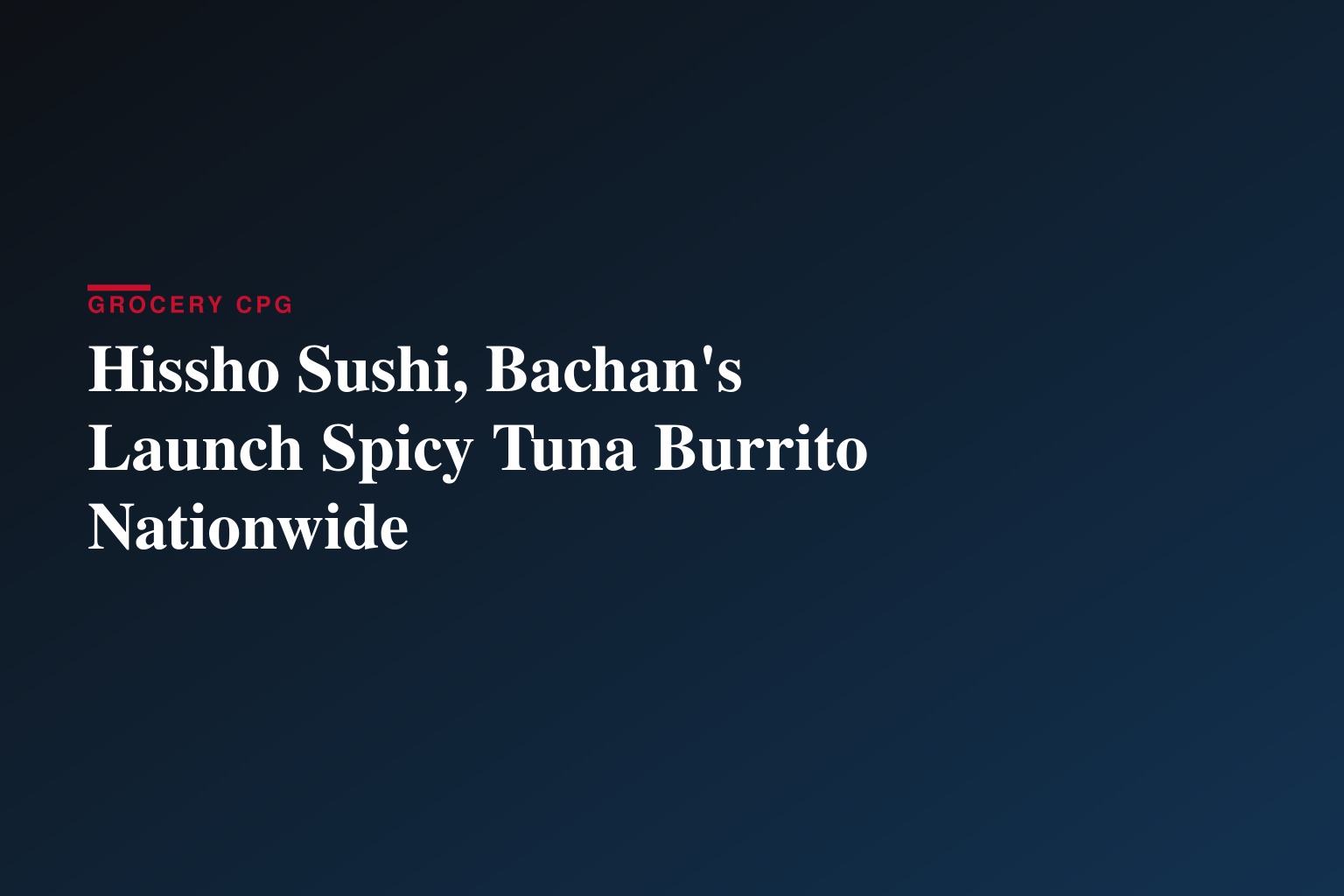 Hissho Sushi, Bachan's Launch Spicy Tuna Burrito Nationwide
