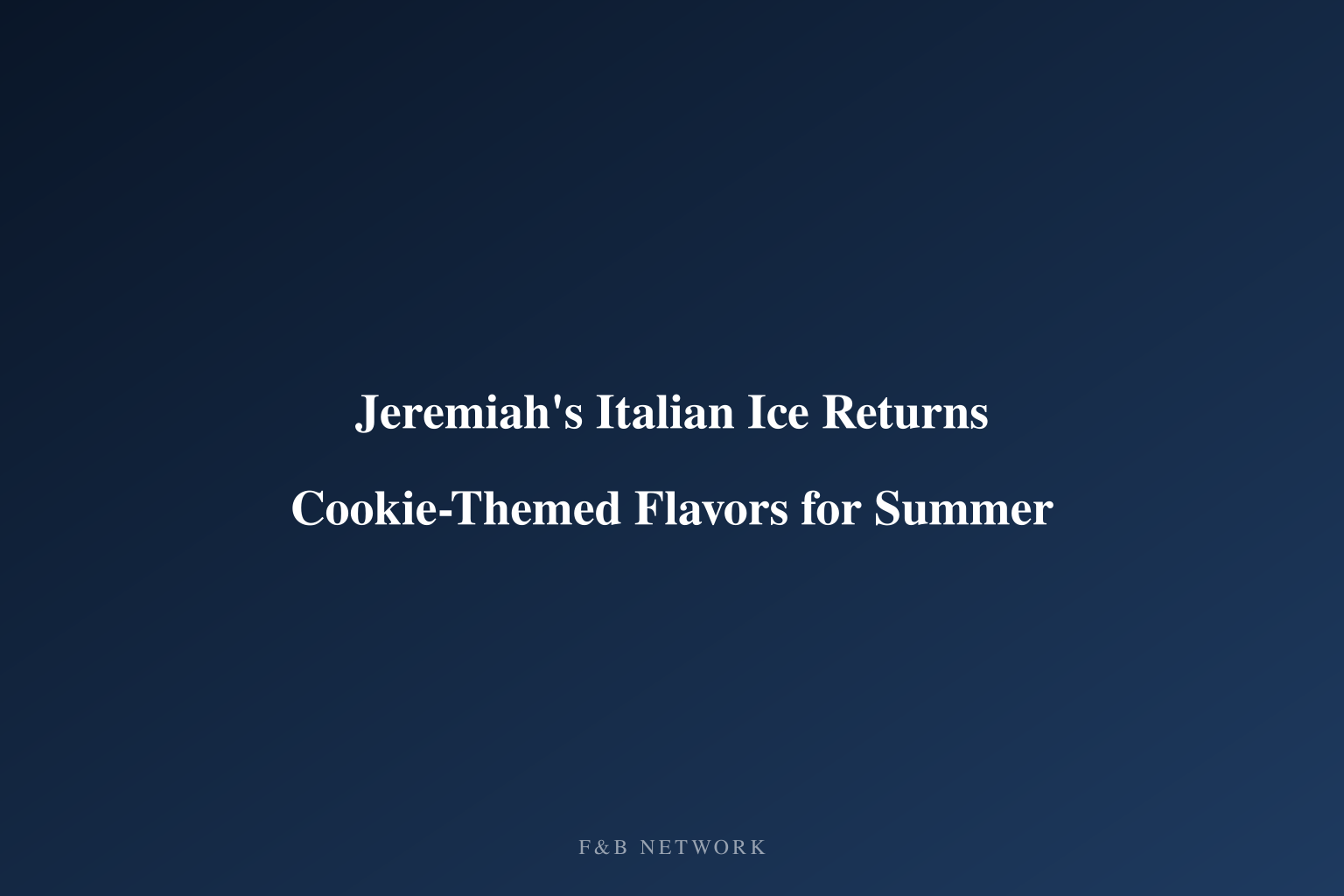Jeremiah's Italian Ice Returns Cookie-Themed Flavors for Summer