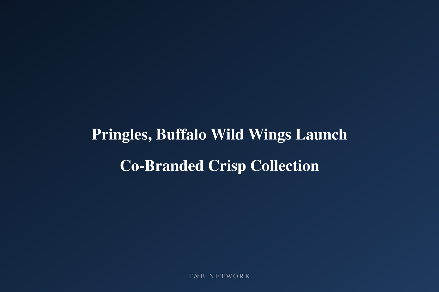 Pringles, Buffalo Wild Wings Launch Co-Branded Crisp Collection