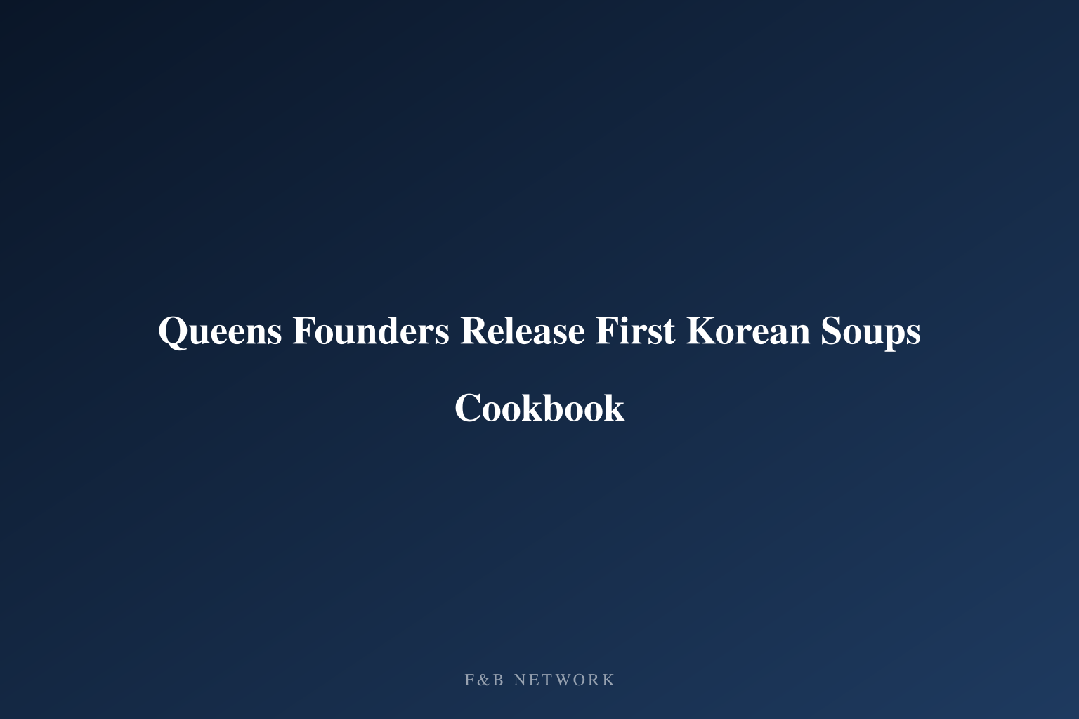 Queens Founders Release First Korean Soups Cookbook