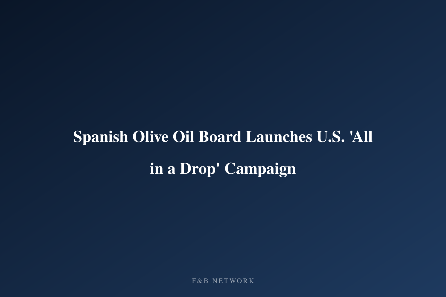 Spanish Olive Oil Board Launches U.S. 'All in a Drop' Campaign