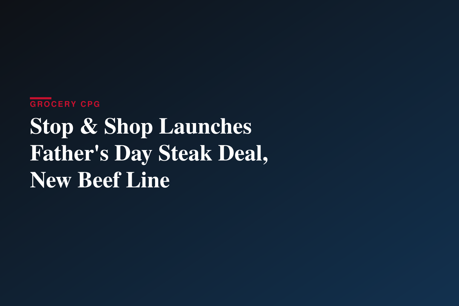 Stop & Shop Kicks Off Summer Grilling with Buy One, Get One Free Father’s Day Deal on Grass-Fed Steak