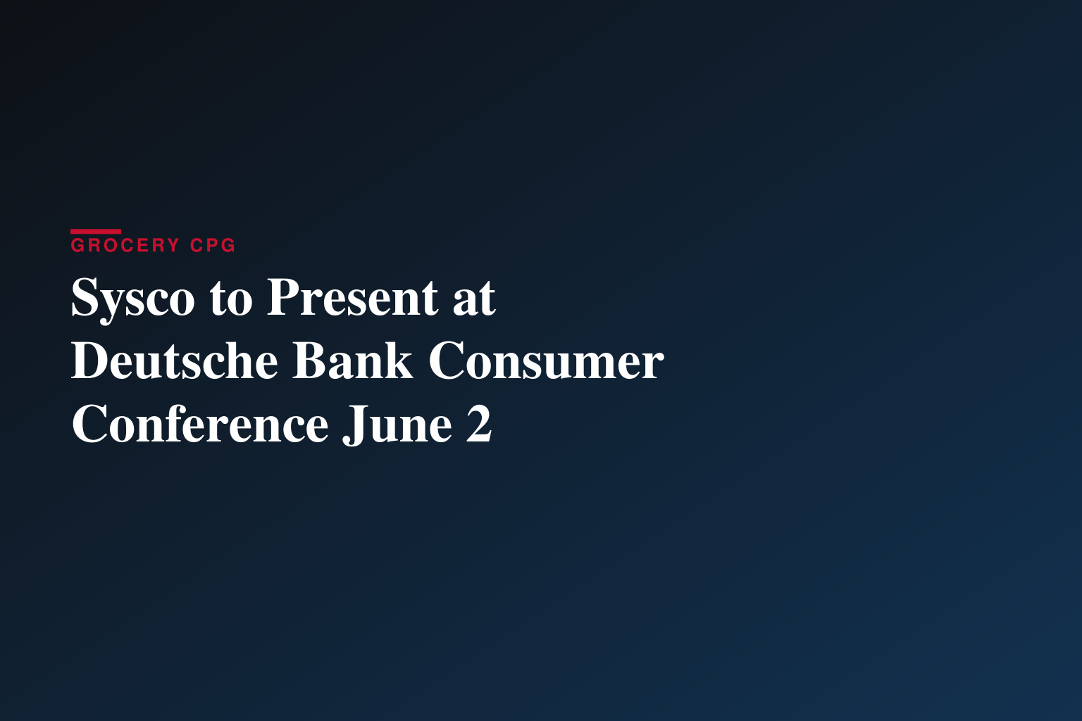 Sysco to Webcast Presentation at the Deutsche Bank Access Global Consumer Conference 2026